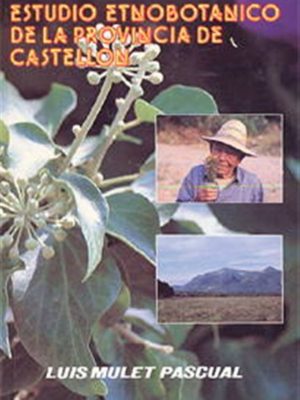 ESTUDIO ETNOBOTÁNICO DE LA PROVINCIA DE CASTELLÓN. 84-86895-24-3 ESTUDIO ETNOBOTÁNICO DE LA PROVINCIA DE CASTELLÓN. 84-86895-24-3